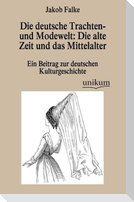 Die deutsche Trachten- und Modewelt: Die alte Zeit und das Mittelalter