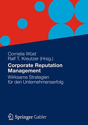 Kreutzer, Ralf T. / Cornelia Wüst (Hrsg.). Corporate Reputation Management - Wirksame Strategien für den Unternehmenserfolg. Gabler Verlag, 2012.