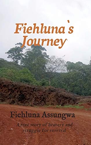 Assungwa, Fiehluna. Fiehluna`s Journey - A true story of bravery and struggle for survival. tredition, 2021.