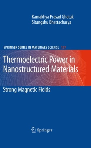 Bhattacharya, Sitangshu / Kamakhya Prasad Ghatak. Thermoelectric Power in Nanostructured Materials - Strong Magnetic Fields. Springer Berlin Heidelberg, 2010.