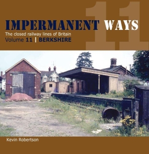 Robertson, Kevin. Impermanent Ways Vol 11 Berkshire - The Closed Railway Lines Of Britain. Crecy Publishing, 2016.