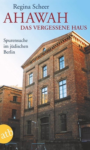 Scheer, Regina. AHAWAH. Das vergessene Haus - Spurensuche im jüdischen Berlin. Aufbau Taschenbuch Verlag, 2020.