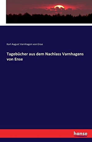 Varnhagen Von Ense, Karl August. Tagebücher aus dem Nachlass Varnhagens von Ense. hansebooks, 2016.