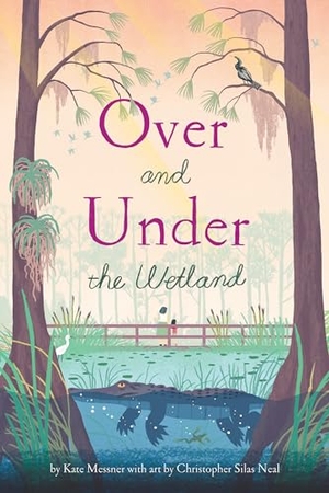 Messner, Kate. Over and Under the Wetland. Chronicle Books, 2024.