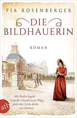 Rosenberger, Pia. Die Bildhauerin - Mit Rodin begeht Camille Claudel neue Wege, doch ihre Liebe droht zu scheitern. Aufbau Taschenbuch Verlag, 2021.