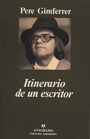 Gimferrer, Pere. Itinerario de un escritor. Editorial Anagrama S.A., 1996.