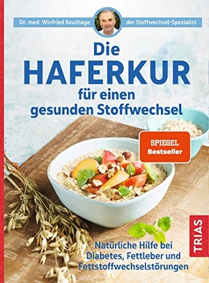 Keuthage, Winfried. Die Haferkur für einen gesunden Stoffwechsel - Natürliche Hilfe bei Diabetes, Fettleber und Fettstoffwechselstörungen. Trias, 2021.