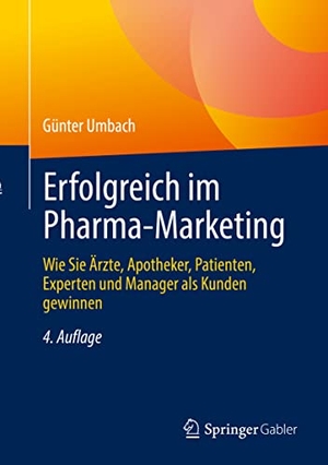 Umbach, Günter. Erfolgreich im Pharma-Marketing - Wie Sie Ärzte, Apotheker, Patienten, Experten und Manager als Kunden gewinnen. Springer Fachmedien Wiesbaden, 2022.