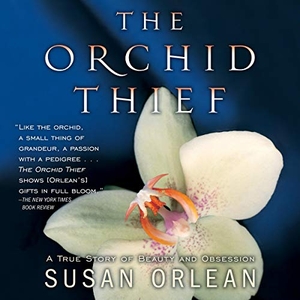 Orlean, Susan. The Orchid Thief: A True Story of Beauty and Obsession. HIGHBRIDGE AUDIO, 2002.