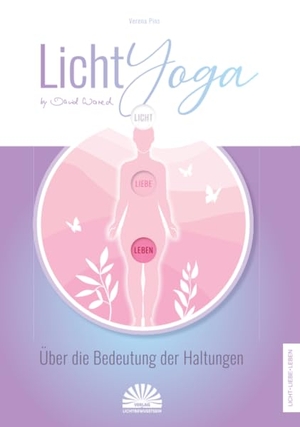 Pins, Verena. LichtYoga by David Wared - Über die Bedeutung der Haltungen. Lichtbewusstsein Verlag, 2025.
