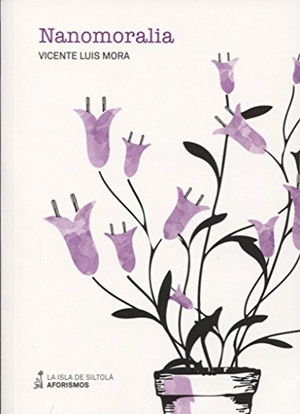 Mora, Vicente Luis. Nanomoralia. Ediciones de la Isla de Siltolá, S.L., 2017.