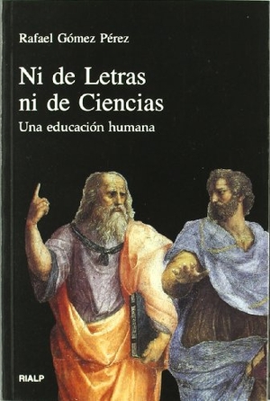 Gómez Pérez, Rafael. Ni de letras ni de ciencias : una educación humana. Ediciones Rialp, S.A., 1999.