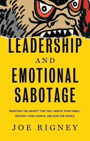 Rigney, Joe. Leadership and Emotional Sabotage: Resisting the Anxiety That Will Wreck Your Family, Destroy Your Church, and Ruin the World. Canon Press, 2024.
