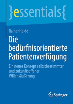 Heide, Rainer. Die bedürfnisorientierte Patientenverfügung - Ein neues Konzept selbstbestimmter und zukunftsoffener Willensäußerung. Springer, 2025.