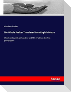 The Whole Psalter Translated into English Metre