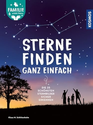 Schittenhelm, Klaus M.. Sterne finden ganz einfach - Die 25 schönsten Sternbilder sicher erkennen -- Ideal für Einsteiger, Kinder und Familien. Franckh-Kosmos, 2026.