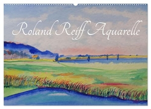 Reiff, Roland. Roland Reiff Aquarelle (Wandkalender 2025 DIN A2 quer), CALVENDO Monatskalender - Handgemalte Aquarelle von Roland Reiff. Calvendo, 2024.