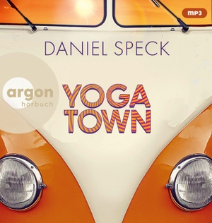 Speck, Daniel. Yoga Town - Roman | Der neue große Familienroman von Bestseller-Autor Daniel Speck (»Bella Germania«, »Jaffa Road«). Argon Verlag GmbH, 2023.