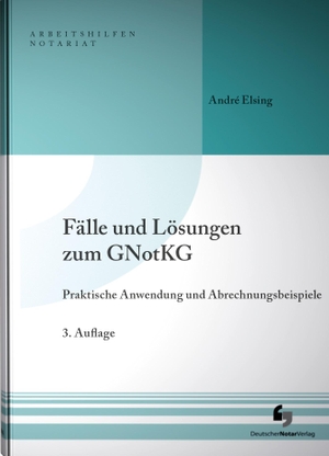 Elsing, André. Fälle und Lösungen zum GNotKG - Praktische Anwendung und Abrechnungsbeispiele. Deutscher Notarverlag, 2020.