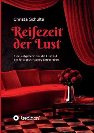 Schulte, Christa. Reifezeit der Lust - Eine Ratgeberin für die Lust  auf ein fortgeschrittenes Liebesleben. tredition, 2020.