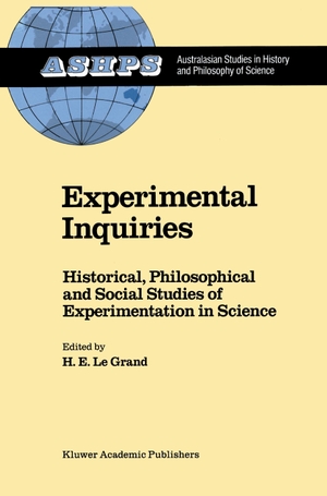 Le Grand, H. E. (Hrsg.). Experimental Inquiries - Historical, Philosophical and Social Studies of Experimentation in Science. Springer Netherlands, 2011.