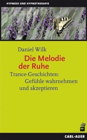 Wilk, Daniel. Die Melodie der Ruhe - Trance-Geschichten: Gefühle wahrnehmen und akzeptieren. Auer-System-Verlag, Carl, 2014.