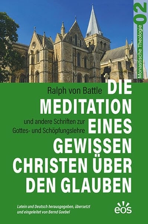 Goebel, Bernd (Hrsg.). Die Meditation eines gewissen Christen über den Glauben - Ralph von Battles Schriften zur Gottes- und Schöpfungslehre. Eos Verlag U. Druck, 2026.