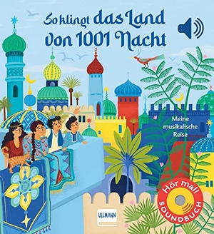 Collet, Emilie. So klingt das Land von 1001 Nacht - Meine musikalische Reise | Soundbuch mit traditioneller arabischer Musik für Kinder ab 1 Jahr. Ullmann Medien GmbH, 2023.
