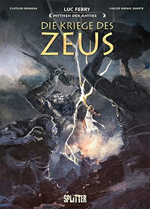 Ferry, Luc / Clotilde Bruneau. Mythen der Antike: Die Kriege des Zeus. Splitter Verlag, 2023.
