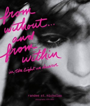 St. Nicholas, Randee. from without . . . and from within - in the light we deserve (photographs 1979-2025). Harper Collins Publ. USA, 2026.