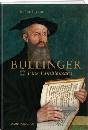 Sutter, Jérôme. Bullinger - Eine Familiensaga. Weber Verlag, 2024.
