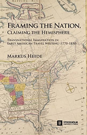 Heide, Markus. Framing the Nation, Claiming the Hemisphere - Transnational Imagination in Early American Travel Writing (1770-1830). Stockholm University Press, 2022.