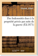 Des Indemnités Dues À La Propriété Privée Par Suite de la Guerre