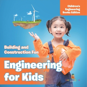 Baby. Engineering for Kids - Building and Construction Fun | Children's Engineering Books. Speedy Publishing LLC, 2025.