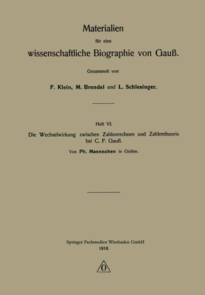 Maennchen, Ph.. Die Wechselwirkung zwischen Zahlenrechnen und Zahlentheorie bei C. F. Gauß. Vieweg+Teubner Verlag, 1918.