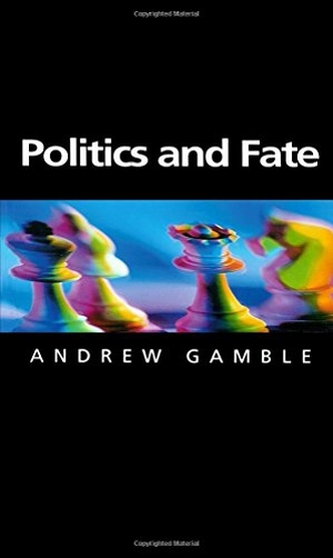 Gamble, Andrew. Politics and Fate. Polity Press, 2000.