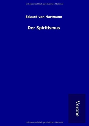 Hartmann, Eduard Von. Der Spiritismus. TP Verone Publishing, 2017.