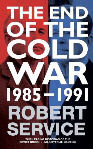 Service, Robert. The End of the Cold War - 1985 - 1991. Pan, 2016.
