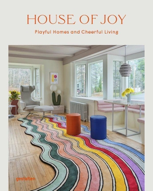 Stuhler, Elli / Robert Klanten et al (Hrsg.). House of Joy - Playful Homes and Cheerful Living. Gestalten, 2022.