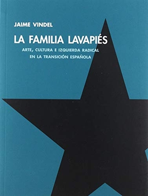 Lafuente, José María / Jaime Vindel. La Familia Lavapiés : arte, cultura e izquierda radical en la transición española. ARCHIVO LAFUENTE, 2019.