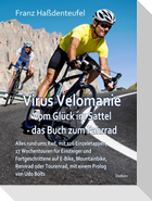 Virus Velomanie - Vom Glück im Sattel - das Buch zum Fahrrad - Alles rund ums Rad, mit 126 Einzeletappen, 17 Wochentouren für Einsteiger und Fortgeschrittene auf E-Bike, Mountainbike, Rennrad oder Tourenrad, mit einem Prologvon Udo Bölts