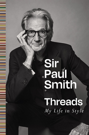 Smith, Paul. Threads - My Life in Style. Pan Macmillan, 2026.