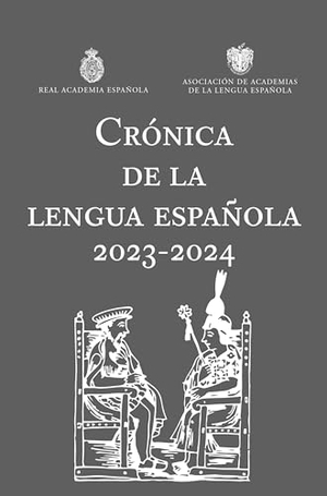 Real Academia Española / Asociación de Academias de la Lengua Española. Crónica de la Lengua Española 2023-2024 / Chronicle of the Spanish Language 2023-2024. Planeta Publishing Corp, 2024.