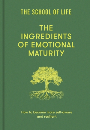 The School Of Life. The Ingredients of Emotional Maturity - How to become more self-aware and resilient. The School of Life, 2026.