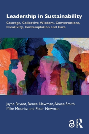 Bryant, Jayne / Newman, Renee et al. Leadership in Sustainability - Courage, Collective Wisdom, Conversations, Creativity, Contemplation and Care. Taylor & Francis Ltd, 2026.