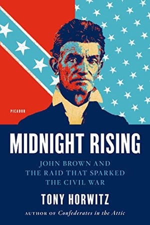 Horwitz, Tony. Midnight Rising - John Brown and the Raid That Sparked the Civil War. Picador USA, 2012.