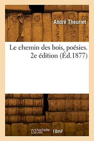 Theuriet, André. Le chemin des bois, poésies. 2e édition. Hachette Livre, 2022.