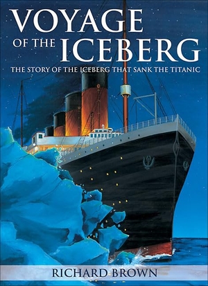 Brown, Richard. Voyage of the Iceberg - The Story of the Iceberg That Sank the Titanic. Formac Publishing Company Limited, 2012.