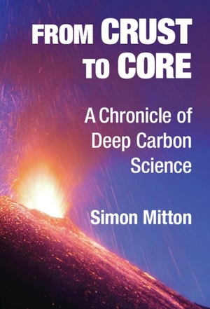Mitton, Simon. From Crust to Core - A Chronicle of Deep Carbon Science. Cambridge University Press, 2020.