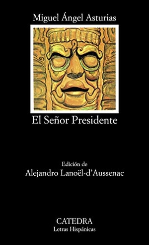 Asturias, Miguel Ángel. El señor presidente. Ediciones Cátedra, 1997.